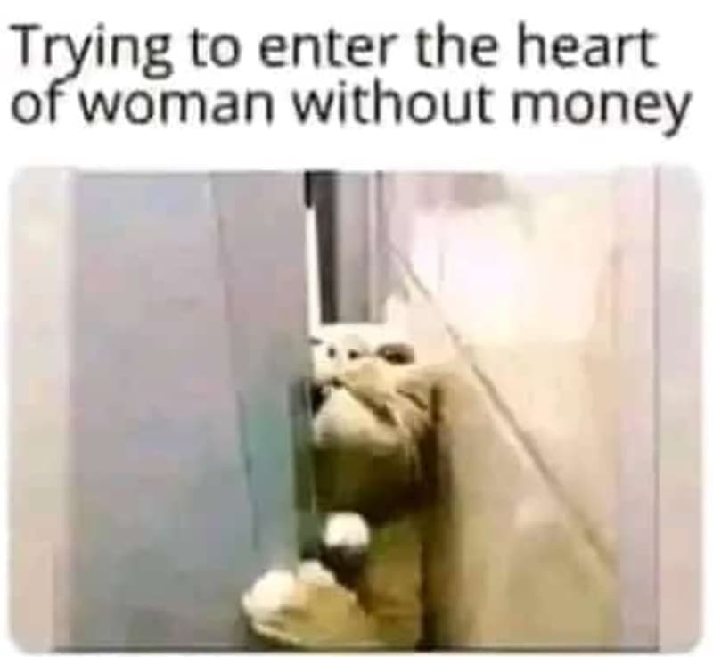 Trying to enter the heart of woman without money