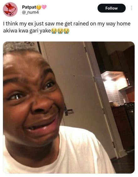 Patpat num4 follow ithink my ex just saw me get rained on my way home akiwa kwa