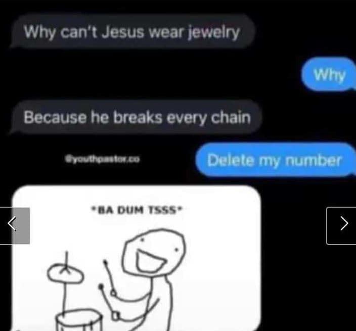 Why can' jesus wear jewelry because he breaks every chain oananco delete my numn