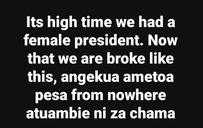Its high time we had a female president. now that we are broke like this, angeku