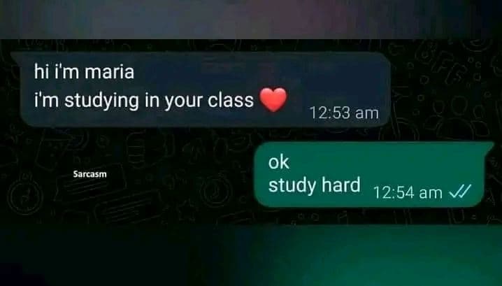 Hi im maria im studying in your class 12.53 am ok study hard 12.54 am sarcasm
