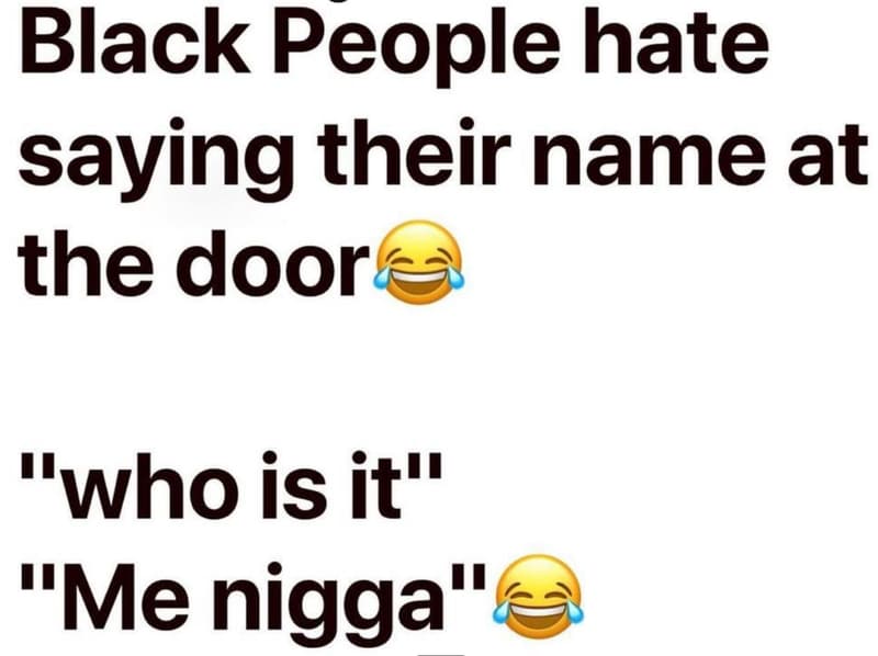 Black people hate saying their name at the door who isit me nigga