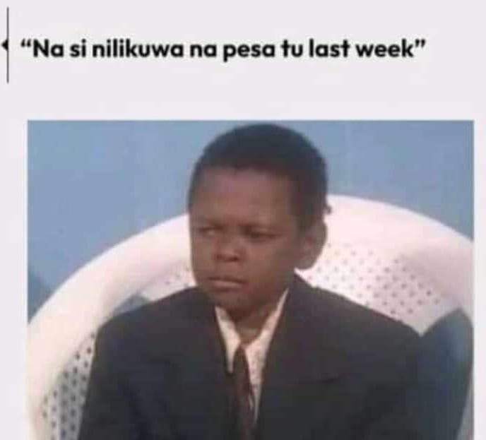 Na si nilikuwa na pesa tu last week