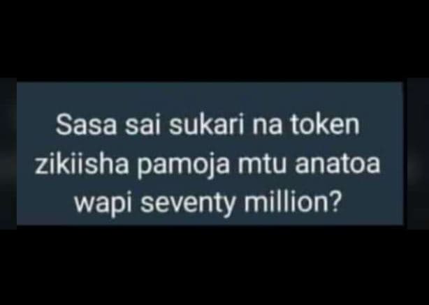 Sasa sai sukari na token zikiisha pamoja mtu anatoa wapi seventy million?