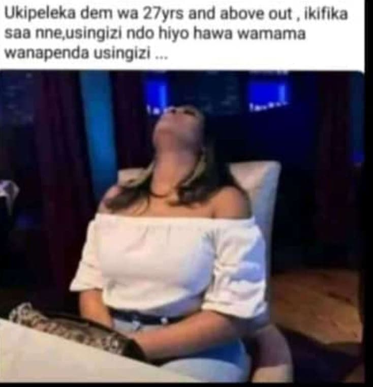 Ukipeleka dem wa 27yrs and above out ikifika saa nneusingizi ndo hiyo hawa wamam