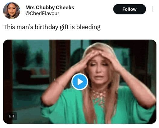 Mrs chubby cheeks cheriflavour follow this man's birthday gift is bleeding gif