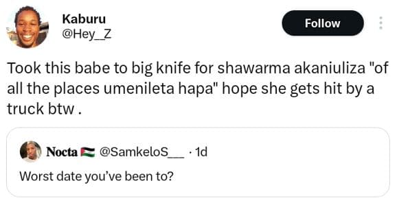 Kaburu hey_z follow took this babe to big knife for shawarma akaniuliza of all t