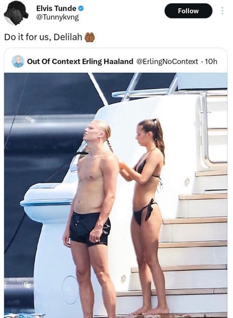 Elvis tunde tunnykvng follow do it for us, delilah out of context erling haaland