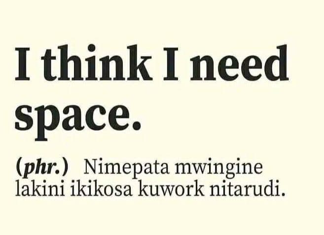 Ithink i need space. phr . nimepata mwingine lakini ikikosa kuwork nitarudi.