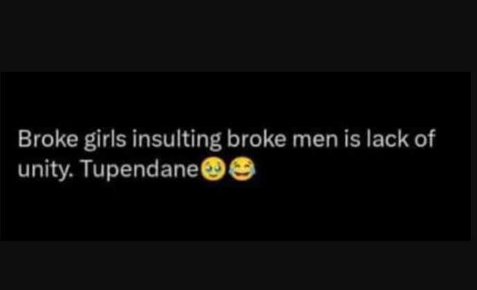 Broke girls insulting broke men is lack of unity tupendane