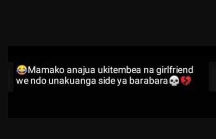 Mamako anajua ukitembea na girlfriend wendo unakuanga sideya barabara