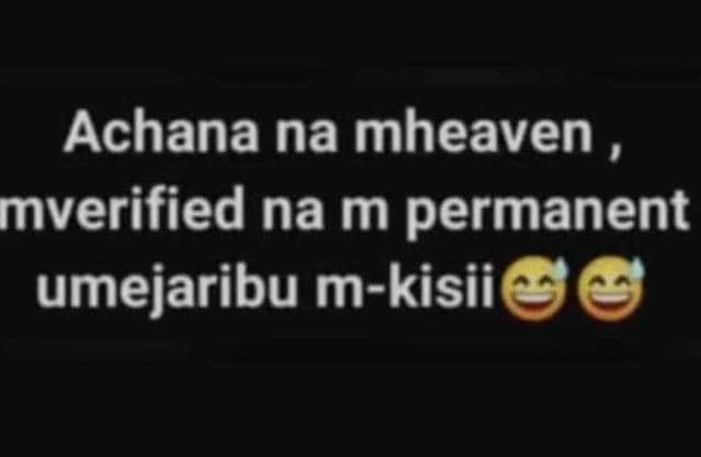Achana na mheaven mverified na m permanent umejaribu mkisii