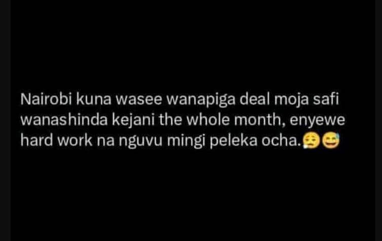 Nairobi kuna wasee wanapiga deal moja safi wanashinda kejani the whole month eny
