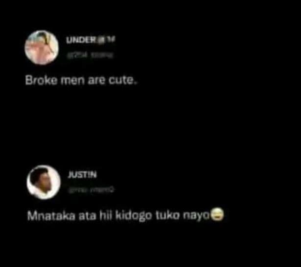 Undey broke men are cute ust mnataka ala hil kidogo iuko naya