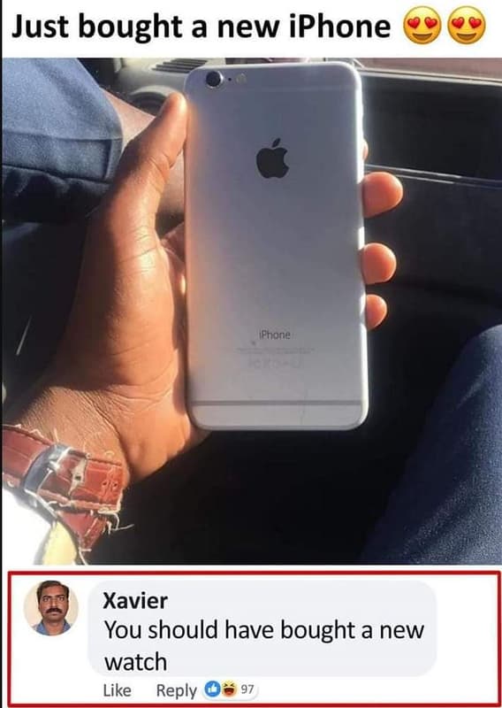Just bought a new iphone ifhone xavier you should have bought a new watch like r