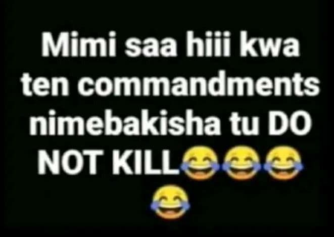 Mimi saa hiii kwa ten commandments nimebakisha tu do not kill