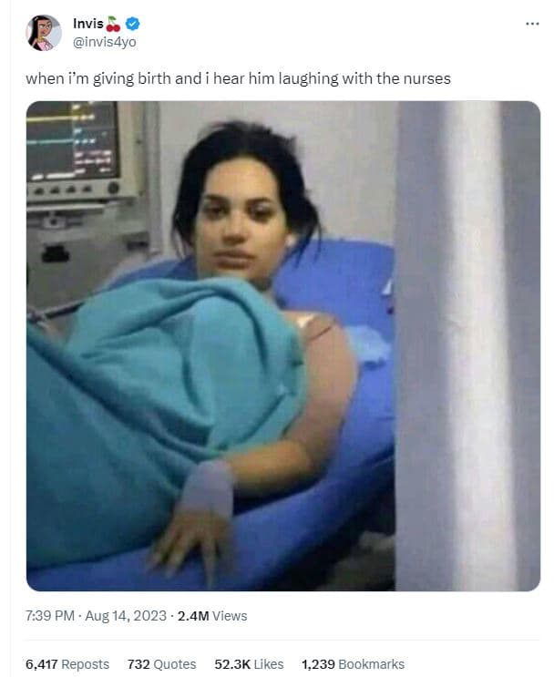 Invis invis4yo when im giving birth and hear him laughing with the nurses 7.39 p