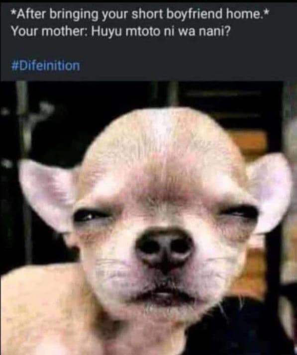 After bringing your short boyfriend home your mother huyu mtoto ni wa nani? dife