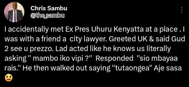 Chris sambu thesambu accidentally met ex pres uhuru kenyatta at a place _ was wi