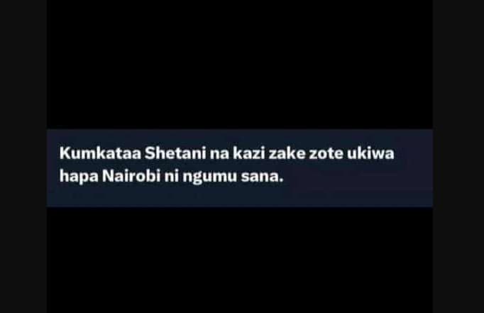 Kumkataa shetani na kazi zake zote ukiwa hapa nairobi ni ngumu sana.