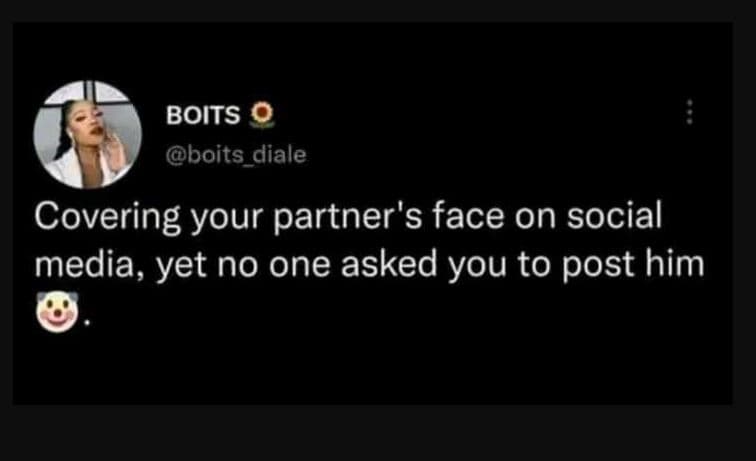 Boits boits_diale covering your partner's face on social media, yet no one asked