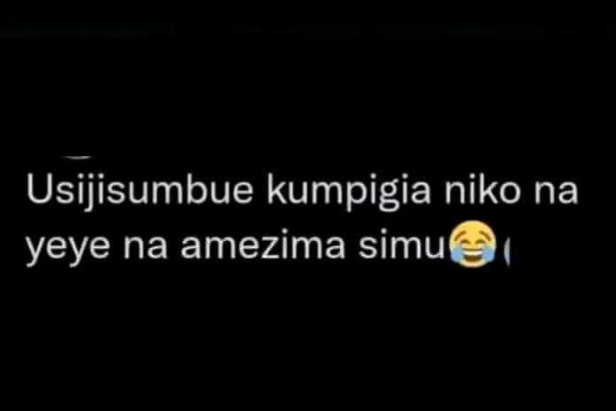 Usijisumbue kumpigia niko na yeye na amezima simu