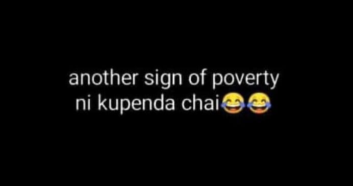 Another sign of poverty ni kupenda chai