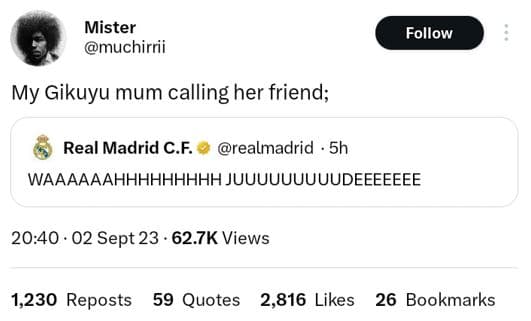 Mister muchirrii follow my 'gikuyu mum calling her friend real madrid c.f realma