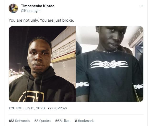 Timoshenko kiptoo kianangih you are not ugly. you are just broke. 1.20 pm . jun