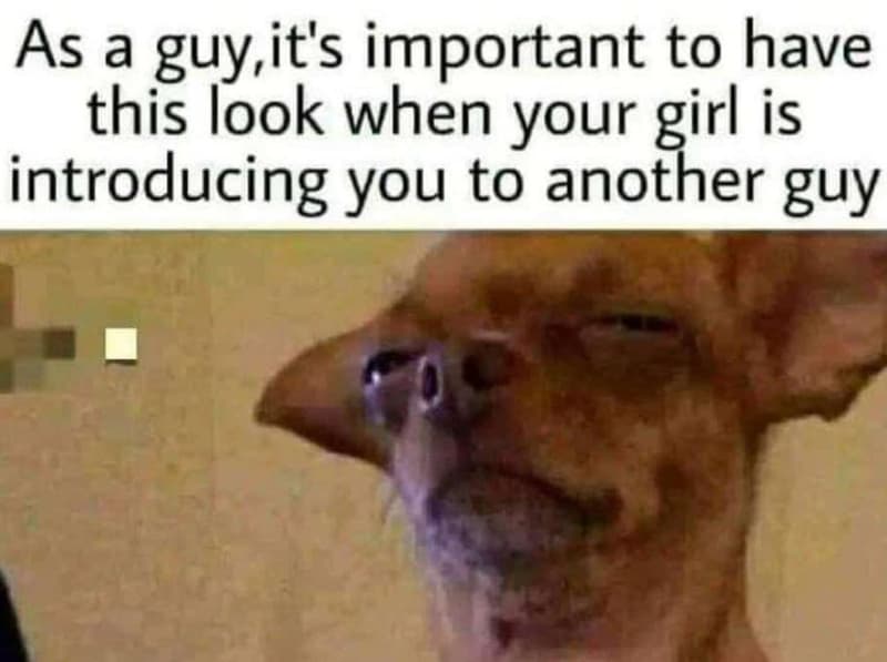As a guy it's important to have this look when your girl is introducing you to a