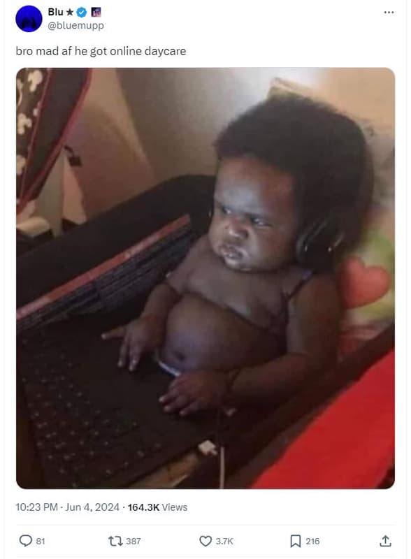 Blu bluemupp bro mad af he got online daycare 10.23 pm jun 4, 164.3k views t2 38