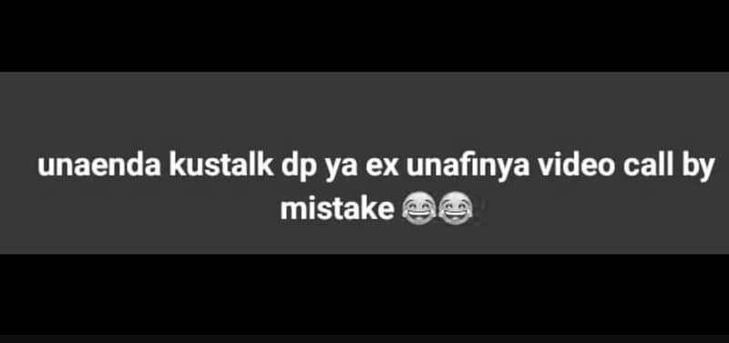 Unaenda kustalk dp ya ex unafinya video call by mistake