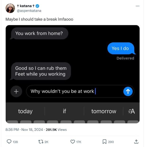 T katana aspenkatana maybe should take a break imfaooo you work from home? yes d