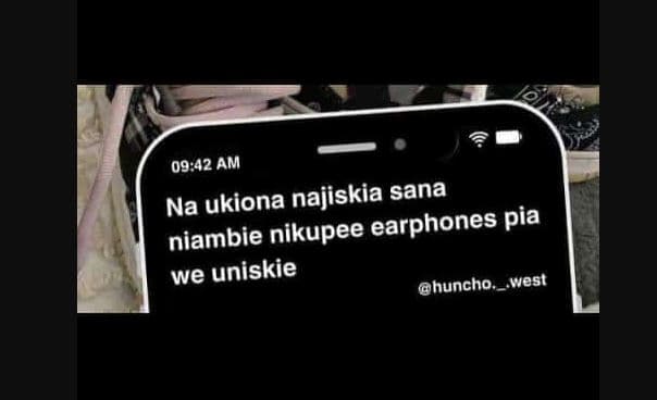 09,42 am na ukiona najiskia sana earphones pia niambie nikupee we uniskie huncho