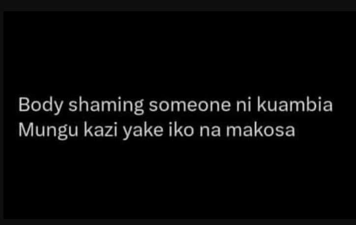 Body shaming someone ni kuambia mungu kazi yake iko na makosa