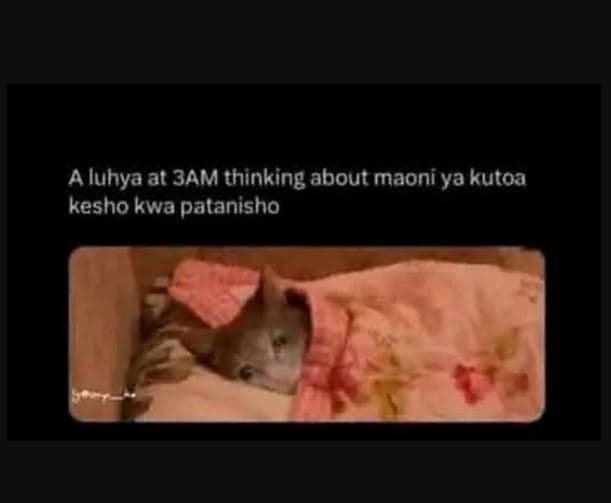 A luhya at 3am thinking about maoni ya kutoa kesho kwa patanisho