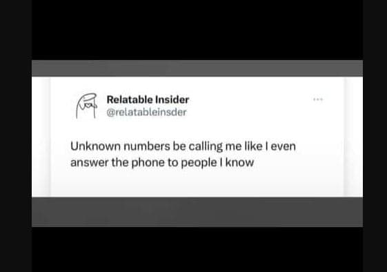Relatable insider prelatablelnsder unknown numbers be calling me like even answe