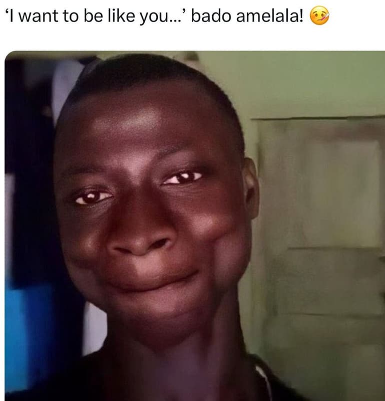 1 want to be like you. bado amelala!