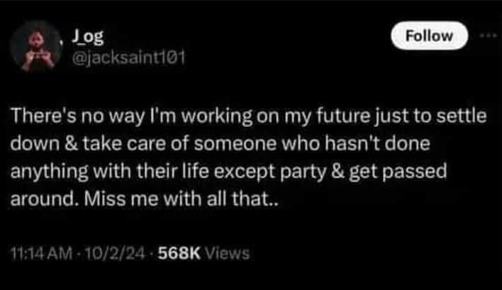 Jog jacksaint101 follow there's no way l'm working on my future just to settle d