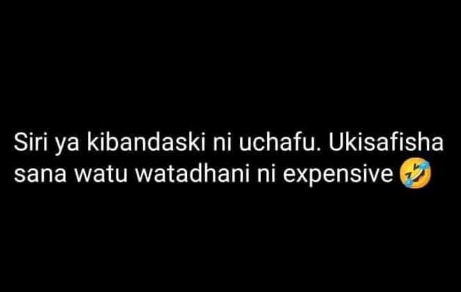 Siri ya kibandaski ni uchafu. ukisafisha sana watu watadhani ni expensive