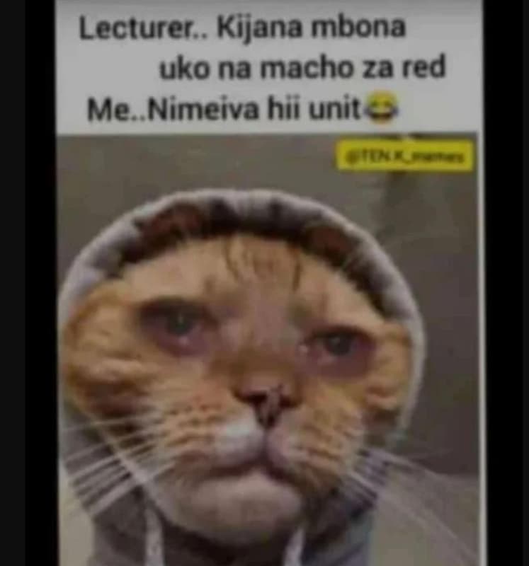 Lecturer . kijana mbona uko na macho za red me. nimeiva hii unit uha