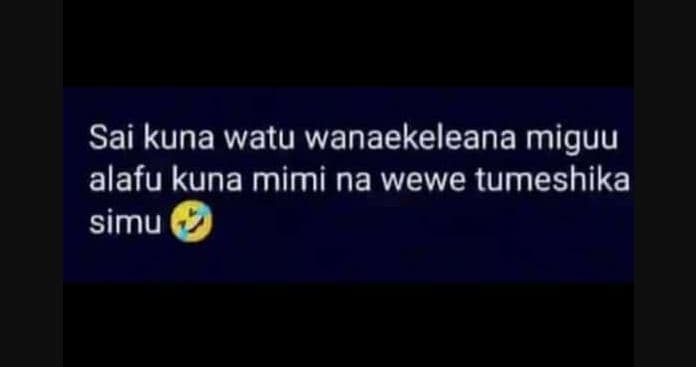 Sai kuna watu wanaekeleana miguu alafu kuna mimi na wewe tumeshika simu