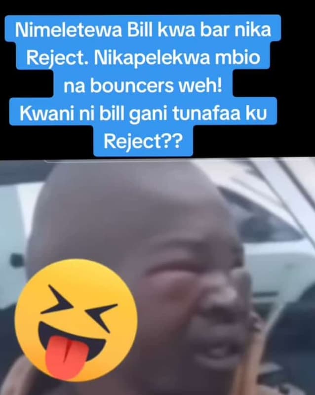 Nimeletewa bill kwa bar nika reject. nikapelekwa mbio na bouncers weh! kwani ni