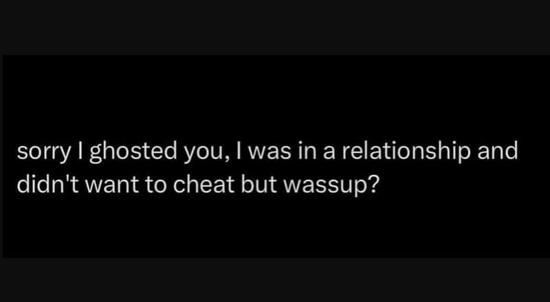 Sorry ghosted you, i was in a relationship and didn't want to cheat but wassup?