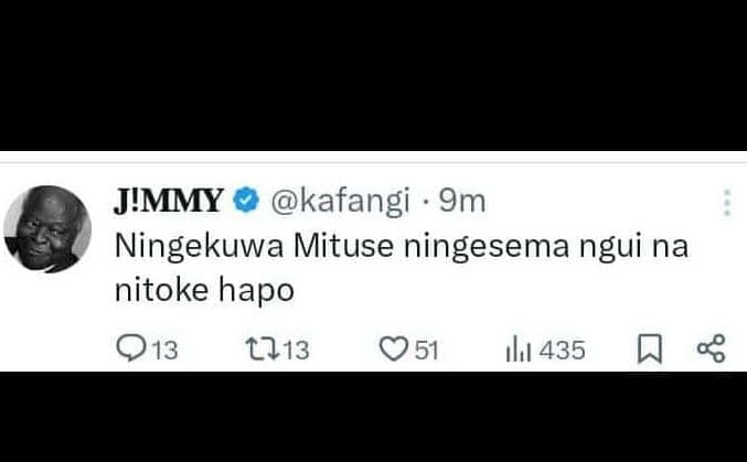 Jimmy kafangi 9m ningekuwa mituse ningesema ngui na nitoke hapo 013 051 ılı 435