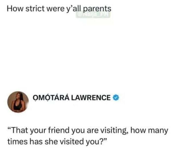 How strict were y' all parents omátárá lawrence that your friend you are visitin