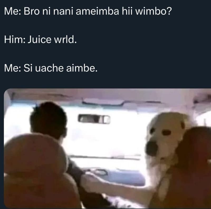 Me bro ni nani ameimba hii wimbo? him juice wrld. me si uache aimbe.