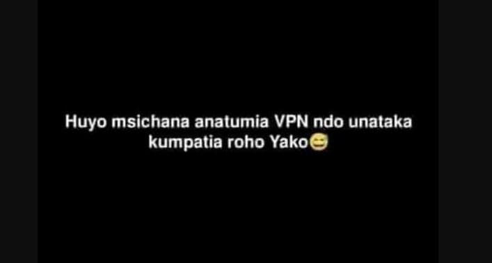 Huyo msichana anatumia vpn ndo unataka kumpatia roho yako