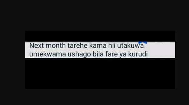 Next month tarehe kama hii utakuwa umekwama ushago bila fare ya kurudi