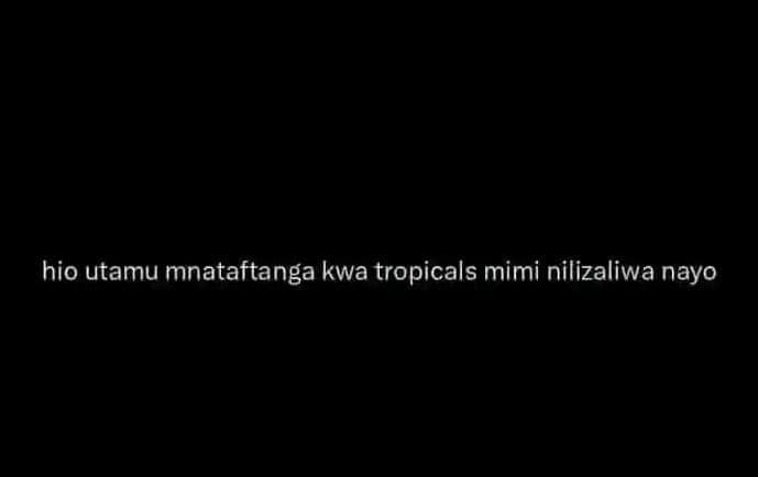 Hio utamu mnataftanga kwa tropicals mimi nilizaliwa nayo